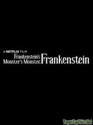 Frankenstein, Quái Vật Của Quái Vật Của Frankenstein - Frankenstein's Monster's Monster, Frankenstein (2019)