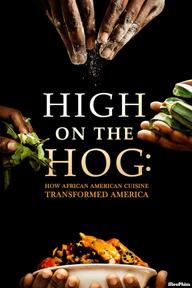 High on the Hog: Ẩm thực Mỹ gốc Phi đã thay đổi Hoa Kỳ như thế nào (S1) - High on the Hog: How African American Cuisine Transformed America (2021)