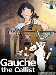 Người Chơi Đàn Cello - Gauche the Cellist (Sero hiki no Gôshu) (1982)