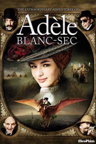 Những Cuộc Phiêu Lưu Của Adèle Blanc-Sec - The Extraordinary Adventures of Adèle Blanc-Sec (2010)