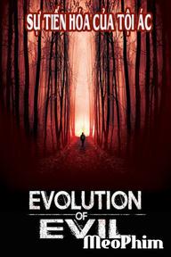 Sự Tiến Hóa Của Tội Ác - Evolution of Evil (2018)