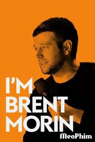 Tôi là Brent Morin - Brent Morin: I'm Brent Morin (2015)